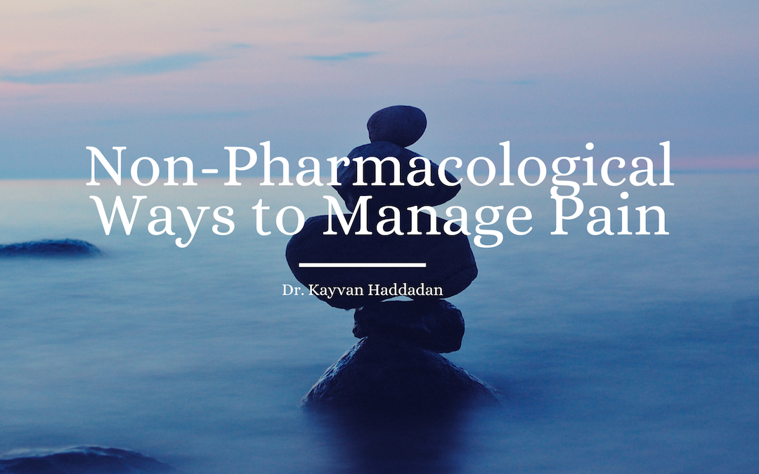 Non Pharmacological Ways To Manage Pain Dr Kayvan Haddadan Pain 